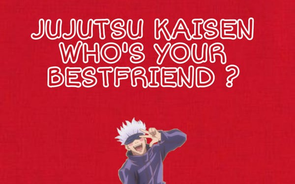 Who S Your Bestfriend A Jujutsu Kaisen Quiz Quiz Quotev